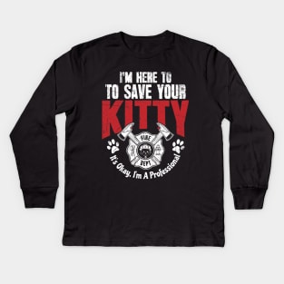 Firefighter I'm Here To Save Kitty I'm A Professional Kids Long Sleeve T-Shirt